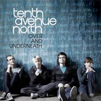Tenth Avenue North : Over and Underneath